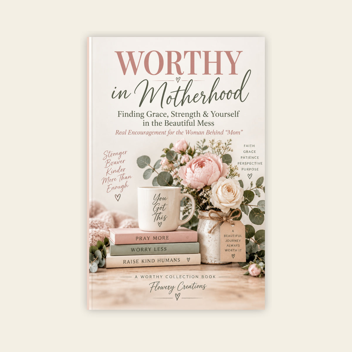 Worthy in Motherhood | Finding Grace, Strength & Yourself in Every Season